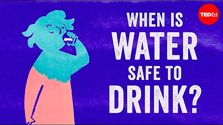 When is water safe to drink? - Mia Nacamulli